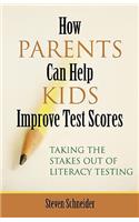 How Parents Can Help Kids Improve Test Scores: Taking the Stakes Out of Literacy Testing