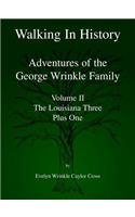 Walking In History: Adventures of the George Wrinkle Family Volume II - The Louisiana Three Plus One