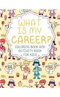 What Is My Career? Coloring Book and Activity Book for Kids