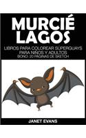 Murcielagos: Libros Para Colorear Superguays Para Ninos y Adultos (Bono: 20 Paginas de Sketch)