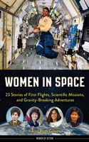 Women in Space: 23 Stories of First Flights, Scientific Missions, and Gravity-Breaking Adventures(Women of Action)
