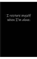 I restore myself when I'm alone.
