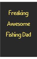 Freaking Awesome Fishing Dad: Lined Journal, 120 Pages, 6 x 9, Funny Fishing Gift Idea, Black Matte Finish (Freaking Awesome Fishing Dad Journal)