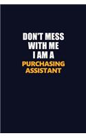 Don't Mess With Me I Am A Purchasing Assistant: Career journal, notebook and writing journal for encouraging men, women and kids. A framework for building your career.