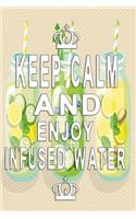 Keep Calm and enjoy infused water Notebook