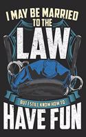 I May Be Married To The Law: Police Officer Notebook Blank Line Journal Lined with Lines 6x9 120 Pages Checklist Record Book Take Notes Policeman law enforcement Planner Paper C