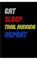 Eat Sleep trail running Repeat Notebook Fan Sport Gift: Lined Notebook / Journal Gift, 120 Pages, 6x9, Soft Cover, Matte Finish