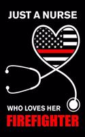 Just A Nurse Who Loves Her Firefighter: Nurse and Firefighter Wife Heart with American Flag Stethoscope The Thin Red Line Family Notebook Novelty Gift Blank Lined Travel Journal to Write i