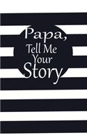 Papa, tell me your story: A guided journal to tell me your memories, keepsake questions.This is a great gift to Dad, grandpa, granddad, father and uncle from family members, 