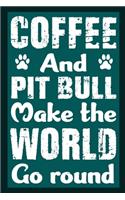 Coffee And Pit Bull Make The World Round