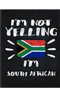 I'm Not Yelling I'm South African: Funny Sarcastic Personalized Gift for Coworker Friend from South Africa Planner Daily Weekly Monthly Undated Calendar Organizer Journal