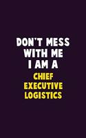 Don't Mess With Me, I Am A Chief Executive Logistics: 6X9 Career Pride 120 pages Writing Notebooks