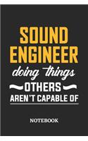 Sound Engineer Doing Things Others Aren't Capable of Notebook: 6x9 inches - 110 ruled, lined pages - Greatest Passionate Office Job Journal Utility - Gift, Present Idea