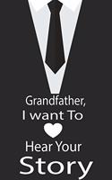 Grandfather, I want to hear your story: A guided journal to tell me your memories, keepsake questions.This is a great gift to Dad, grandpa, granddad, father and uncle from family members, 