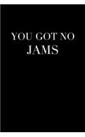 You Got No Jams: Journal / Notebook / Diary Gift - 6"x9" - 120 pages - White Lined Paper - Matte Cover