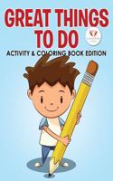 Great Things to Do Activity & Coloring Book Edition