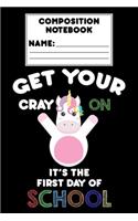 Composition Notebook Get Your Cray On It's The First Day Of School