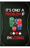 It's Only a Problem If I'm Losing: Casino Notebook Journal Composition Blank Lined Diary Notepad 120 Pages Paperback Green