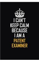 I Can't Keep Calm Because I Am A Patent Examiner: Motivational Career Pride Quote 6x9 Blank Lined Job Inspirational Notebook Journal