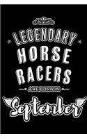 Legendary Horse Racers are born in September: Blank Lined Horse Racing Journal Notebooks Diary as Appreciation, Birthday, Welcome, Farewell, Thank You, Christmas, Graduation gifts. for workers &