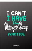 I cant I have Motorcycle Racing practice Notebook: 6x9 - training journal - notebook - 120 pages - workout - Motorcycle Racing