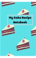 My Cake Recipe Notebook: Novelty Cake Notebook to write your Favorite recipes in.Gift, Birthday, Christmas.120 pages Lined Paperback Journal. Size 6 x 9.