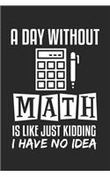 A Day Without Math Is Like...: Dot Grid Notebook (6x9 inches) with 120 Pages