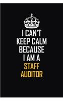 I Can't Keep Calm Because I Am A Staff Auditor: Motivational Career Pride Quote 6x9 Blank Lined Job Inspirational Notebook Journal