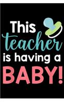 this Teacher is Having a Baby: Teacher Pregnancy Announcement Teacher Having a Baby Journal/Notebook Blank Lined Ruled 6x9 100 Pages