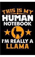 This Is My Human Notebook I'm Really a Llama: Lined Journal Notebook/Diary for Llama Lover - Best Gift Idea