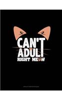 Can't Adult Right Meow: Unruled Composition Book