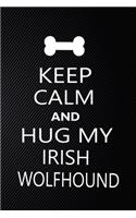 Keep Calm And Hug My Irish wolfhound: Cute Irish wolfhound Journal, Dog Notebook, Puppy Diary. Stylish Lined Notebook For Irish wolfhound Dog Lovers, Irish wolfhound Mom, dad lover gift 
