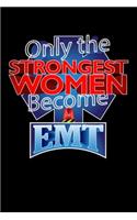 Only The Strongest Women Become EMT: Paramedics Journal - 6"x 9" 120 Blank Lined Pages Notebook For EMT - Novelty Gift Idea For EMT Paramedic Medical Technician Ambulance