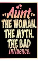 Aunt The Woman The Myth The Bad Influence Notebook: Lined Journal Notebook Gift For Aunt - 120 Pages Diary books For Auntie - Funny Notebooks Saying Gifts For Aunts