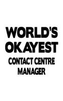 World's Okayest Contact Centre Manager: Unique Contact Centre Manager Notebook, Contact Centre Managing/Organizer Journal Gift, Diary, Doodle Gift or Notebook - 6 x 9 Compact Size, 109 Bla