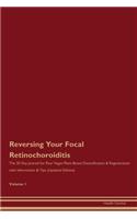 Reversing Your Focal Retinochoroiditis: The 30 Day Journal for Raw Vegan Plant-Based Detoxification & Regeneration with Information & Tips (Updated Edition) Volume 1