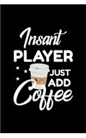 Insant Player Just Add Coffee