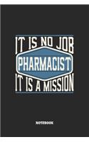 Pharmacist Notebook - It Is No Job, It Is A Mission