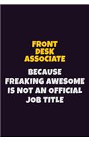 Front Desk Associate, Because Freaking Awesome Is Not An Official Job Title: 6X9 Career Pride Notebook Unlined 120 pages Writing Journal