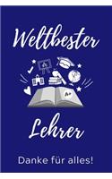 Weltbester Lehrer Danke Für Alles!: A5 PUNKTIERT Geschenkidee für Lehrer Erzieher - Abschiedsgeschenk Grundschule - Klassengeschenk - Dankeschön - Lehrerplaner - Buch zum Schulabschlus