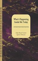 What's Happening Inside Me Today