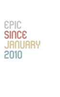 Epic Since 2010 January Notebook Birthday Gift: Lined Notebook / Journal Gift, 120 Pages, 6x9, Soft Cover, Matte Finish