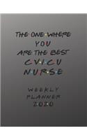 CVICU Nurse Weekly Planner 2020 - The One Where You Are The Best