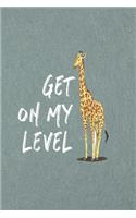 Get on my level: Giraffe Notebook College Blank Lined 6 x 9 inch 110 pages -Notebook for Giraffe Lovers Journal for Writing- Notebook for Girls-Gift for Kid Student 