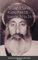 Sr&#299; Jap J&#299; S&#257;hib Katha Part 08 - Stanz&#257;s 24 to 26: Edited and Translated by Kamalpreet Singh Pardeshi