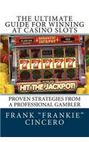 Ultimate Guide For Winning At Casino Slots: Proven Strategies From A Professional Gambler