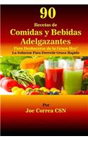 90 Recetas de Comidas y Bebidas Adelgazantes Para Deshacerse de la Grasa Hoy: ¡La Solución Para Derretir Grasa Rápido!