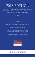 2014-04-18 Energy Conservation Program - Energy Conservation Standards for Distribution Transformers - Final Rule (US Energy Efficiency and Renewable Energy Office Regulation) (EERE) (2018 Edition)