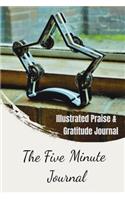 The Five Minute Journal: Illustrated Praise & Gratitude Journal: Strat a New Life Through Gratitude, Beautiful Illustrated Verses, 100 Days of Daily Gratitude Journal (Journ