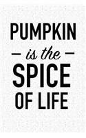 Pumpkin Is the Spice of Life: Blank Lined Journal Notebook, 120 Pages, Matte, Softcover, 6x9 Funny Foodie Diary